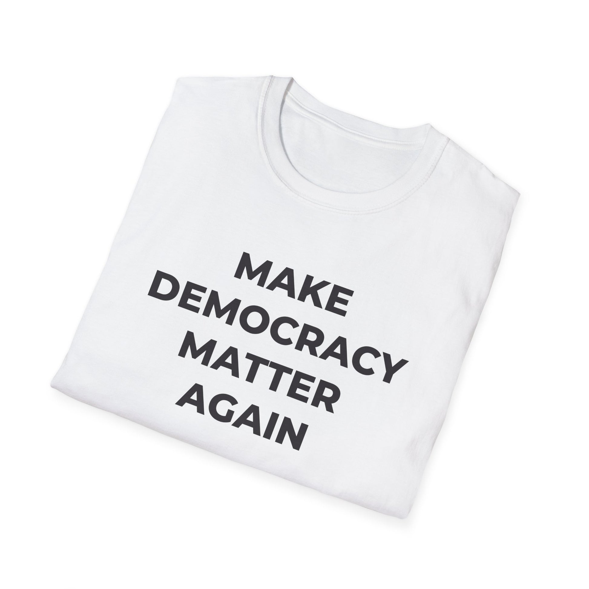 T-Shirt - Make Democracy Matter Again - Free Oppression