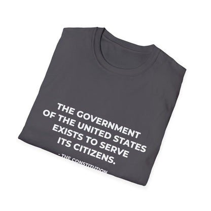 The government of the United States exists to serve its citizens - T-Shirt