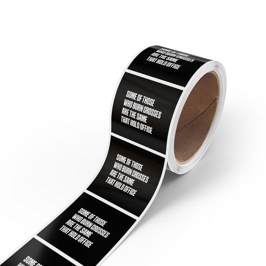Some Of Those Who Burn Corsses Are The Same That Hold Office - Sticker Rolls