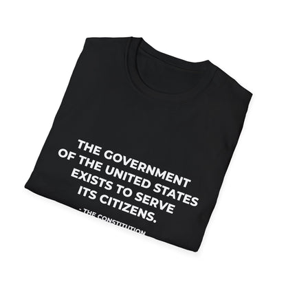 The government of the United States exists to serve its citizens - T-Shirt