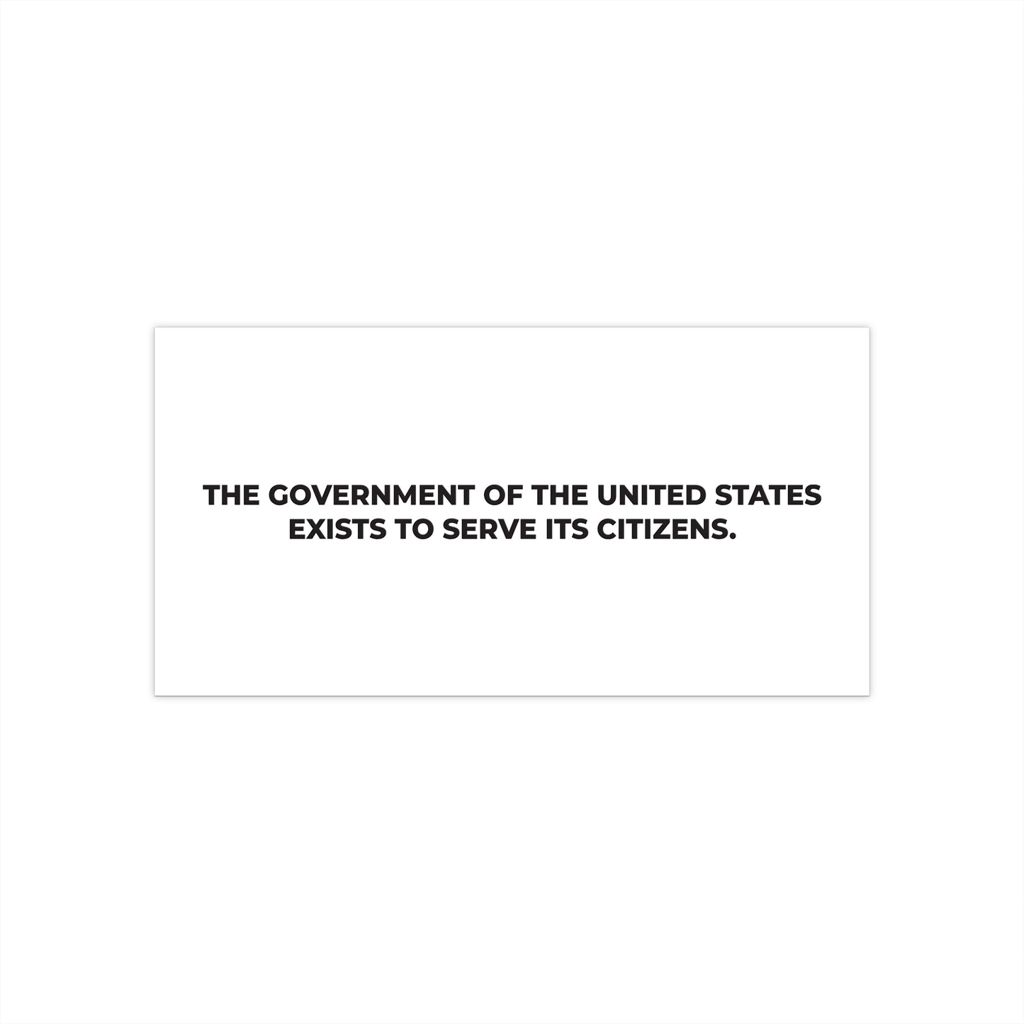 Bumper Stickers - The government of the United States exists to serve its citizens - Free Oppression