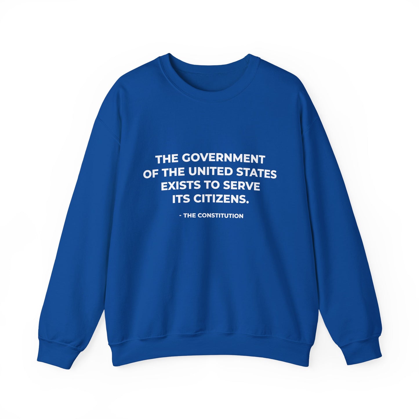 The Government Of The United States Exist To Serve Its Citizens - Sweatshirt