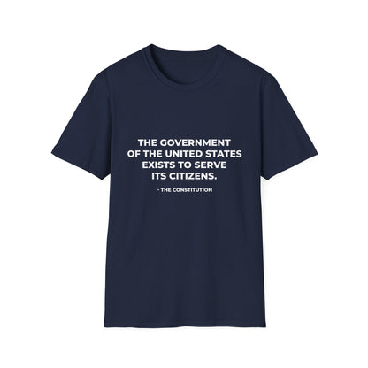 The government of the United States exists to serve its citizens - T-Shirt