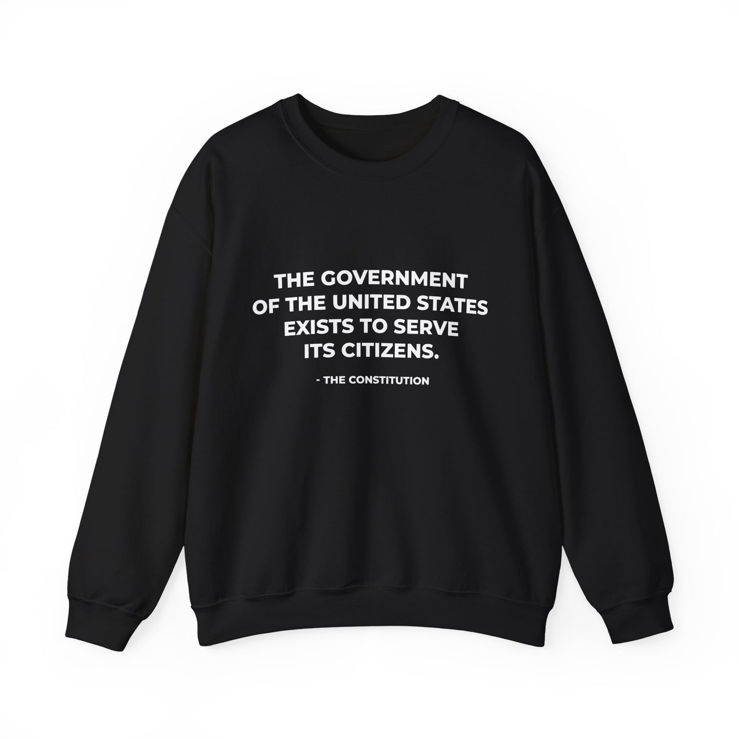 The Government Of The United States Exist To Serve Its Citizens - Sweatshirt
