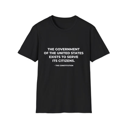 The government of the United States exists to serve its citizens - T-Shirt