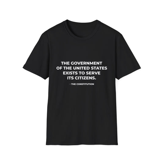 The government of the United States exists to serve its citizens - T-Shirt
