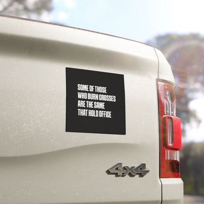 Some Of Those Who Burn Crosses Are The Same That Hold Office - Car Magnet