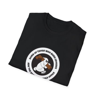 Some of Those Who Burn Crosses – Anti-Racism Protest T-Shirt