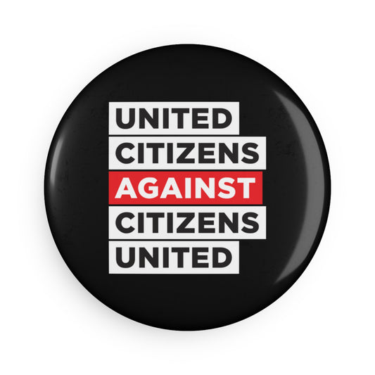 United Citizens Against Citizens United - Round Button Magnet - 1 & 10 pcs