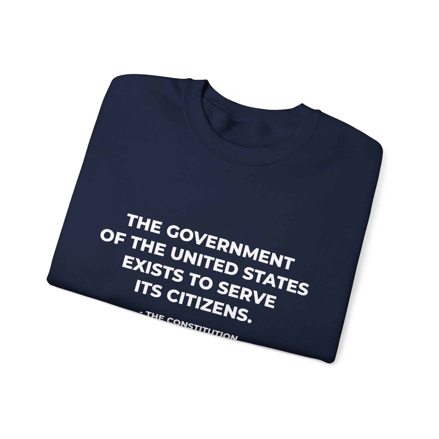 The Government Of The United States Exist To Serve Its Citizens - Sweatshirt