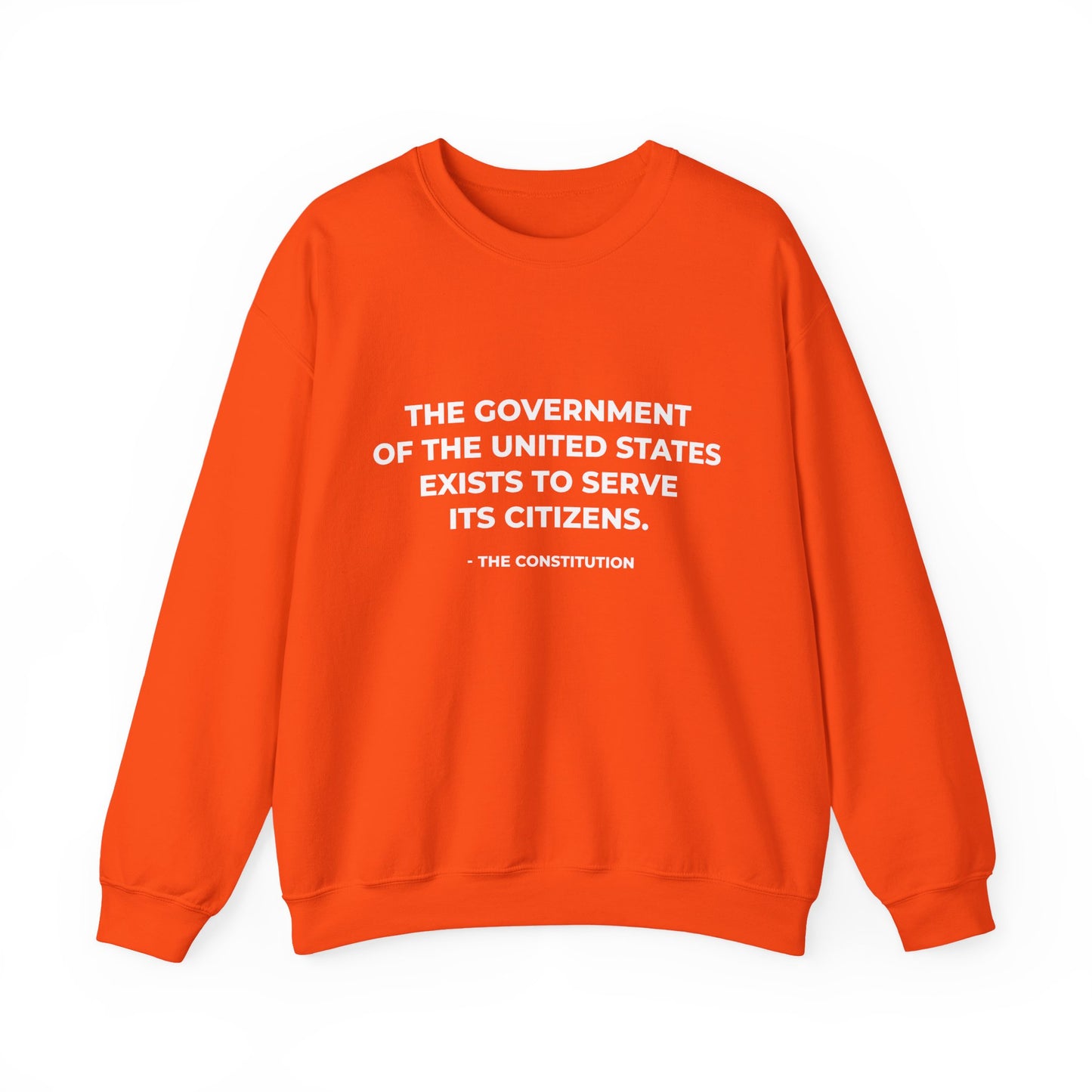 The Government Of The United States Exist To Serve Its Citizens - Sweatshirt