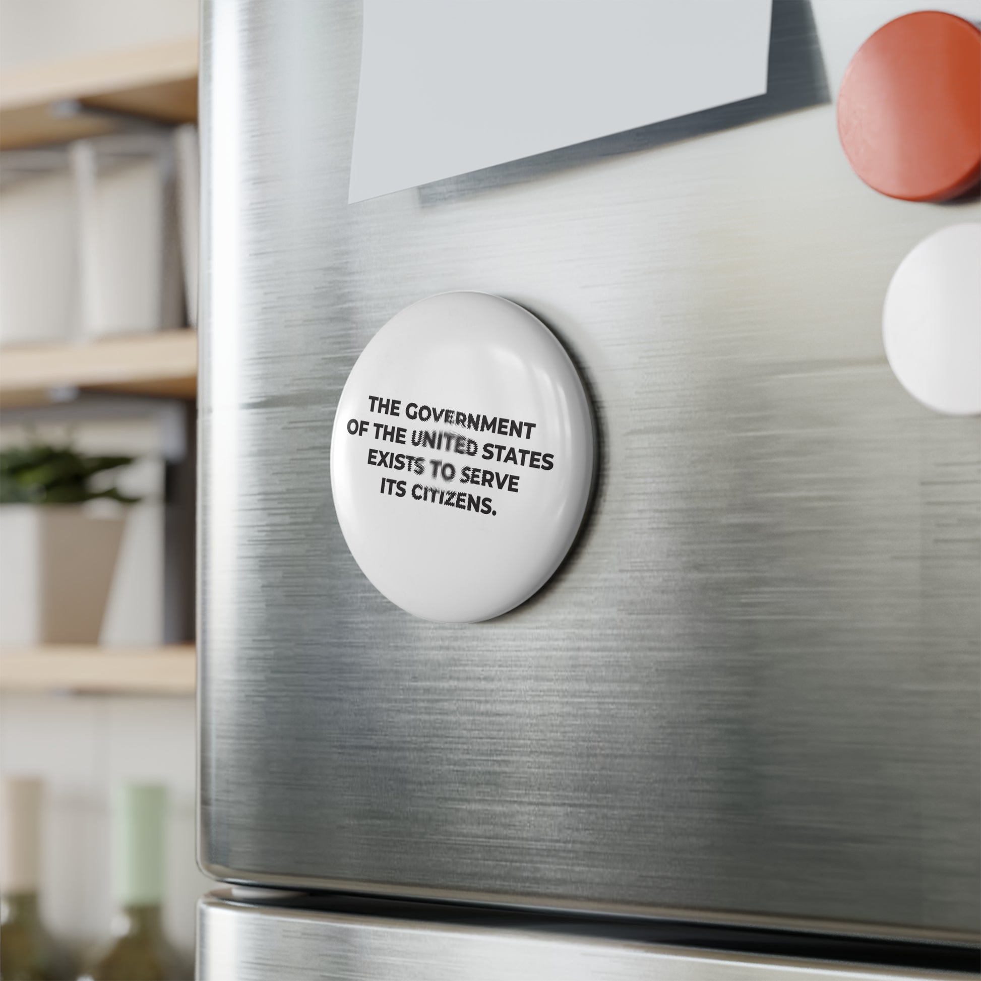 Round Button Magnet - The government of the United States exists to serve its citizens. - Free Oppression