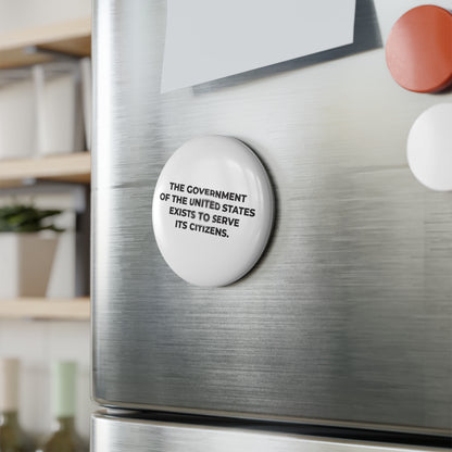 Round Button Magnet - The government of the United States exists to serve its citizens. - Free Oppression