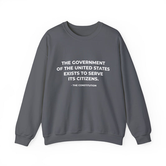 The Government Of The United States Exist To Serve Its Citizens - Sweatshirt