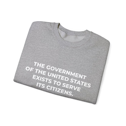 The Government Of The United States Exist To Serve Its Citizens - Sweatshirt
