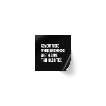 Some Of Those Who Burn Corsses Are The Same That Hold Office - Sticker Rolls
