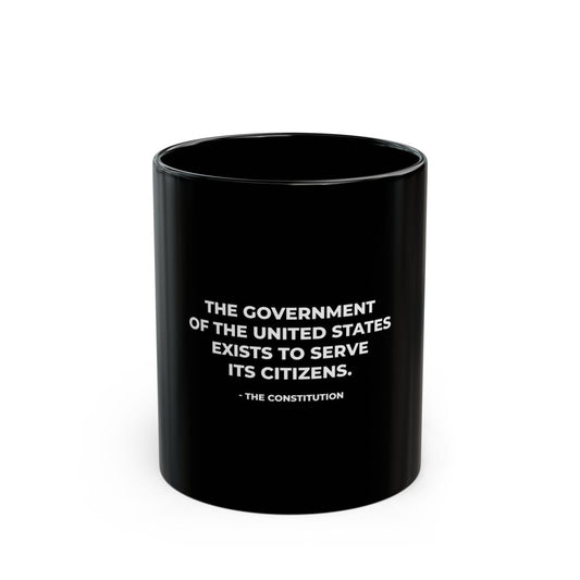 Free Oppression - Mug - The Government Of The United States Exists To Serve Its Citizens - Ceramic Mug