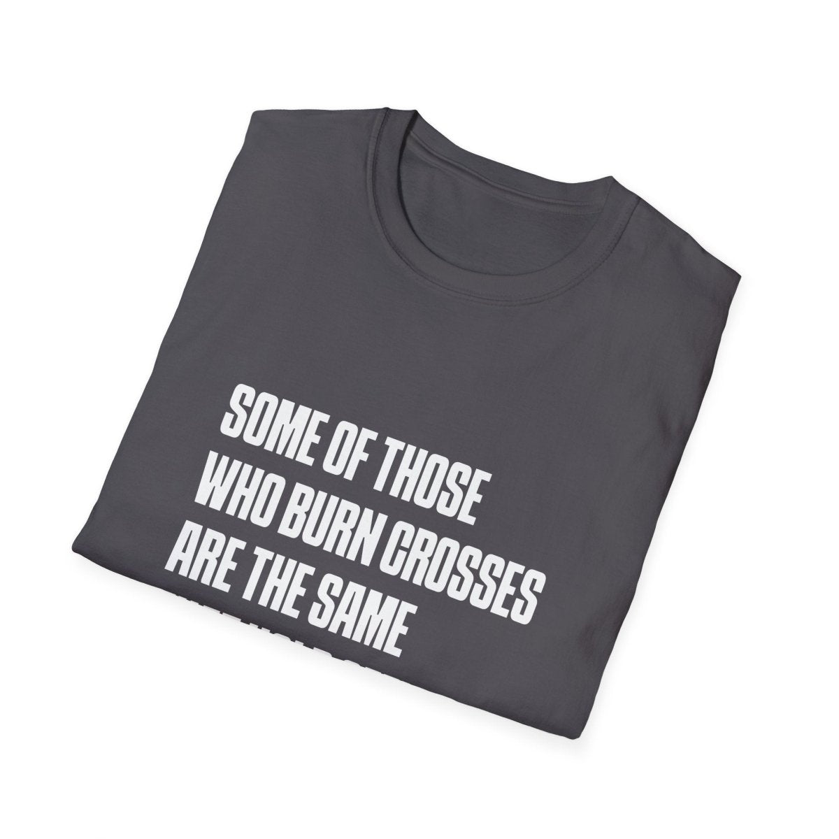 Free Oppression - T-Shirt - Some Of Those Who Burns Crosses Are The Same That Hold Office T-shirt