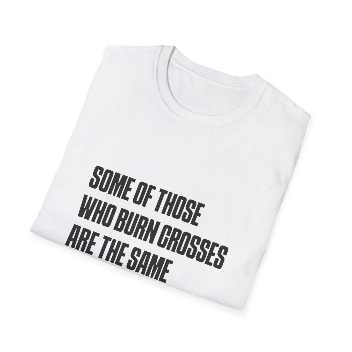 Free Oppression - T-Shirt - Some Of Those Who Burns Crosses Are The Same That Hold Office T-shirt