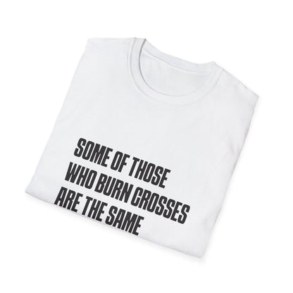 Free Oppression - T-Shirt - Some Of Those Who Burns Crosses Are The Same That Hold Office T-shirt