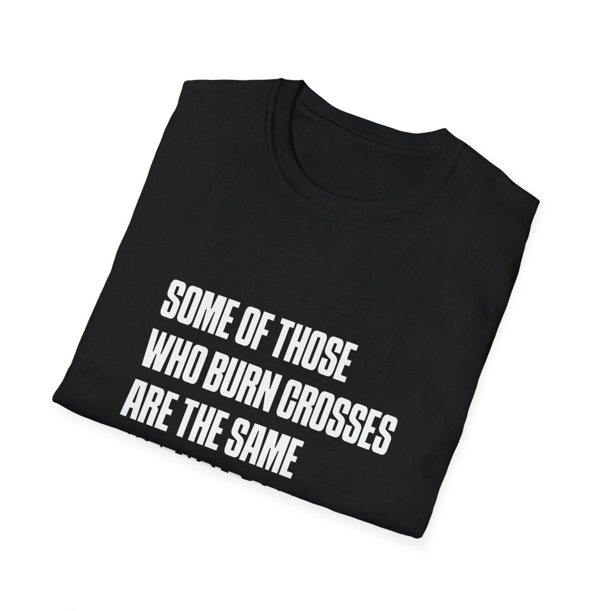 Free Oppression - T-Shirt - Some Of Those Who Burns Crosses Are The Same That Hold Office T-shirt