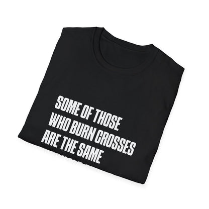 Free Oppression - T-Shirt - Some Of Those Who Burns Crosses Are The Same That Hold Office T-shirt