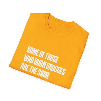 Free Oppression - T-Shirt - Some Of Those Who Burns Crosses Are The Same That Hold Office T-shirt