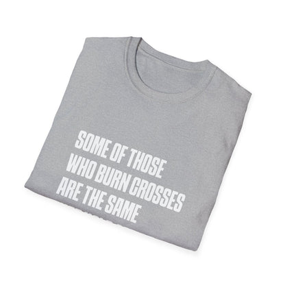 Free Oppression - T-Shirt - Some Of Those Who Burns Crosses Are The Same That Hold Office T-shirt