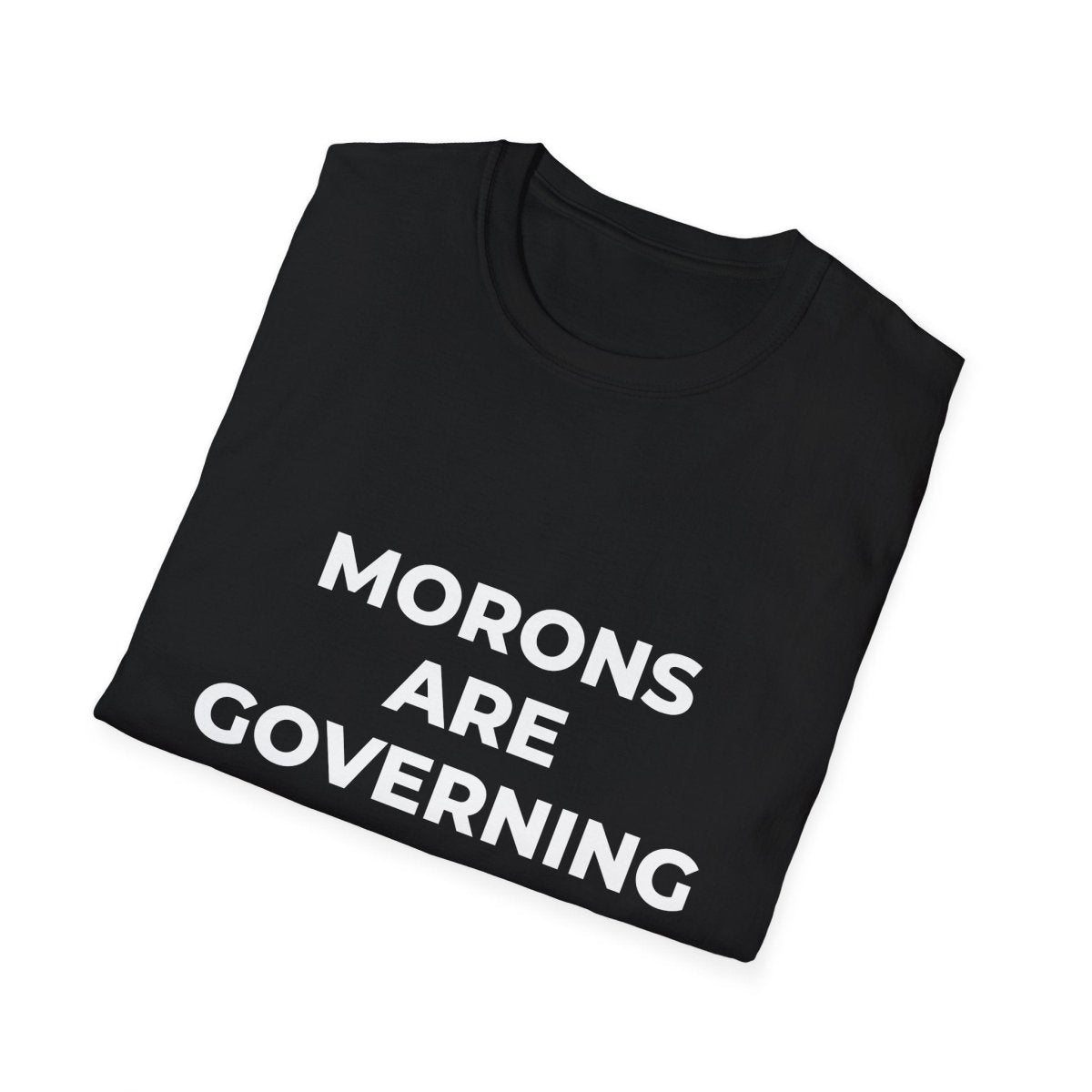 Free Oppression - T-Shirt - Morons Are Governing America – Political Satire T-Shirt