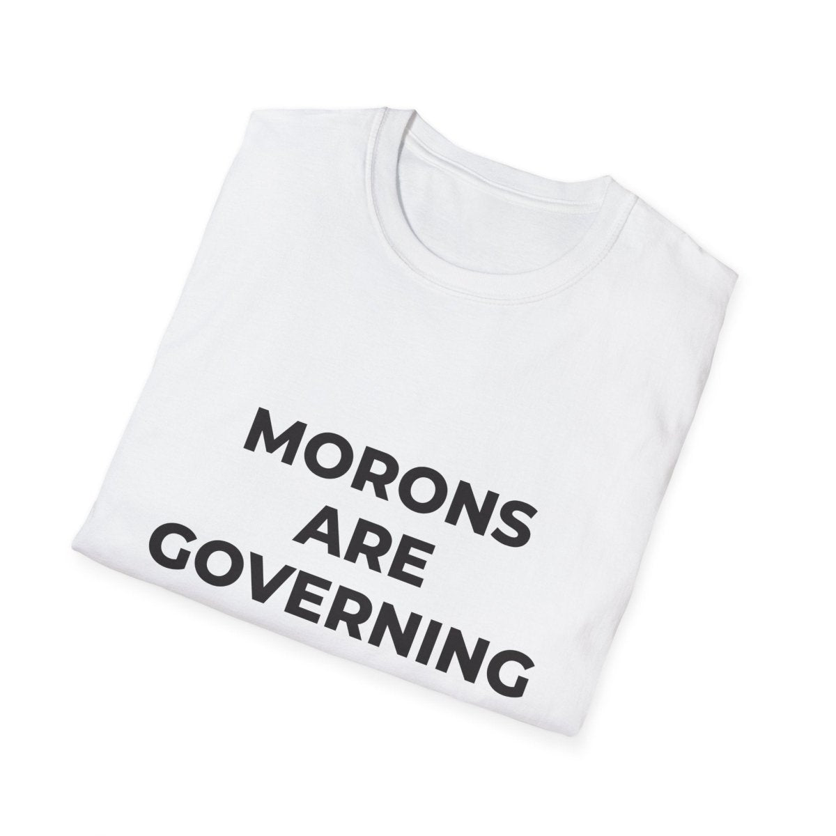 Free Oppression - T-Shirt - Morons Are Governing America – Political Satire T-Shirt