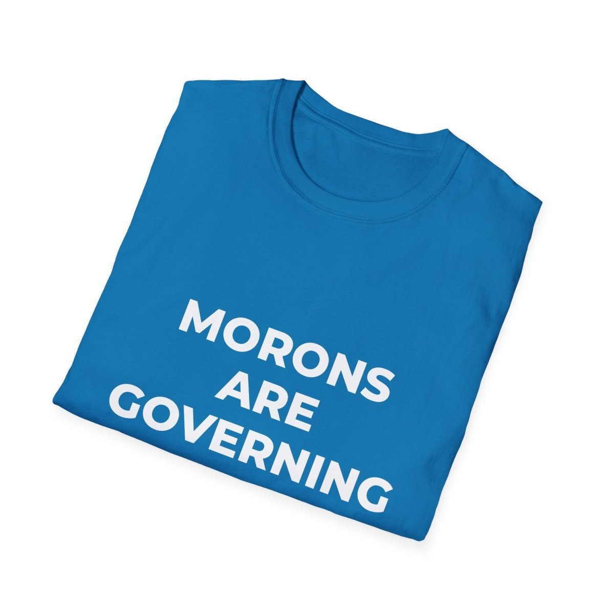 Free Oppression - T-Shirt - Morons Are Governing America – Political Satire T-Shirt