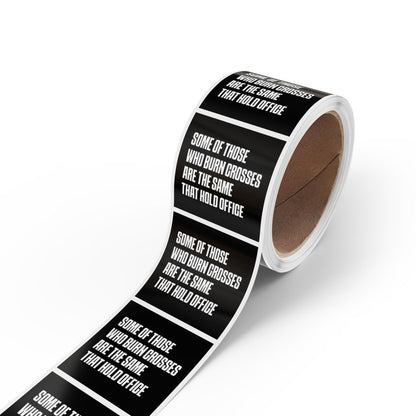 Free Oppression - Sticker Roll - Some Of Those Who Burn Crosses Are The Same That Hold Office - Square Vinyl Sticker Label Rolls - Anti Trump Protest "No Kings" Antifascist Decals