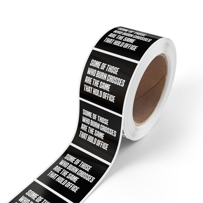 Free Oppression - Sticker Roll - Some Of Those Who Burn Crosses Are The Same That Hold Office - Square Vinyl Sticker Label Rolls - Anti Trump Protest "No Kings" Antifascist Decals