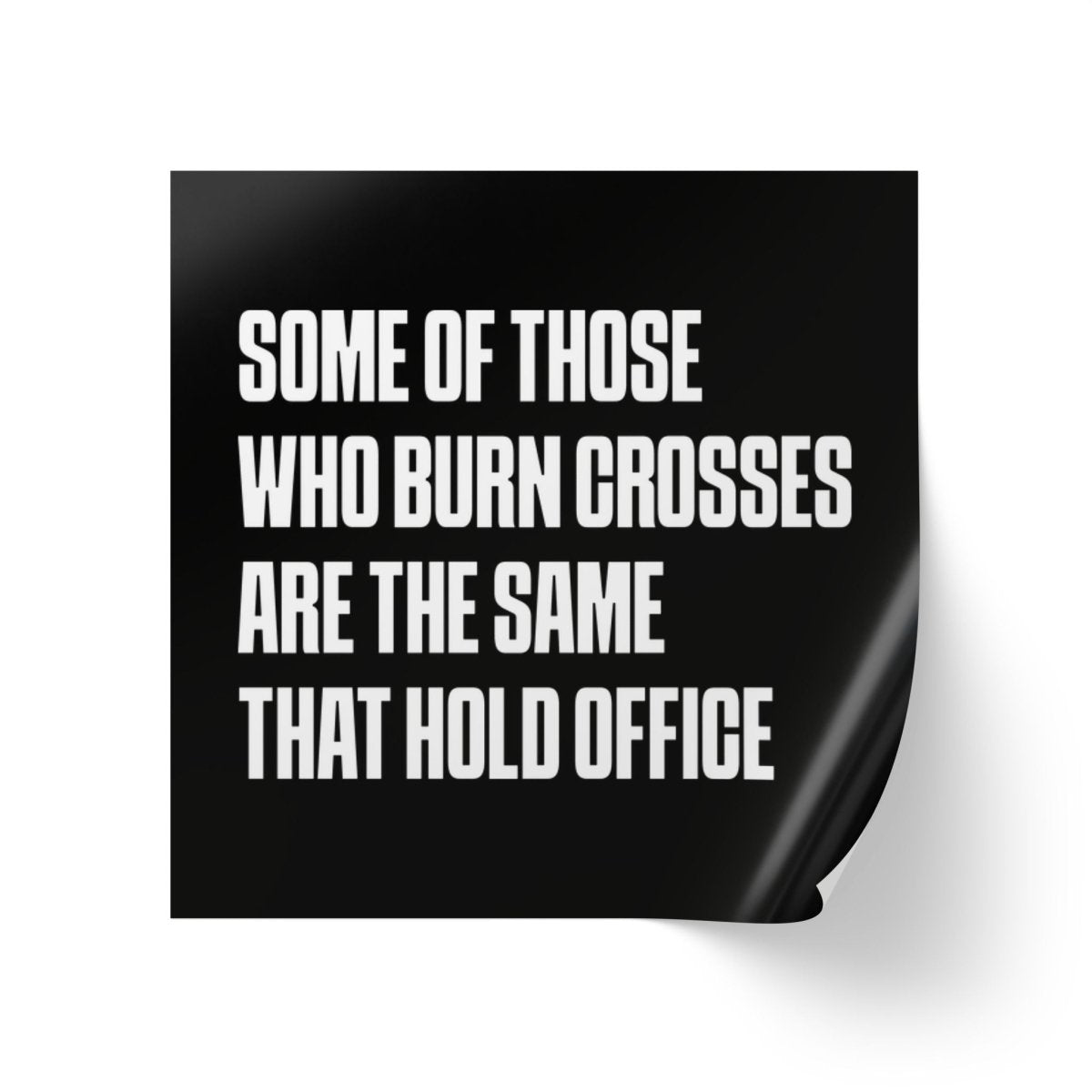 Free Oppression - Sticker Roll - Some Of Those Who Burn Crosses Are The Same That Hold Office - Square Vinyl Sticker Label Rolls - Anti Trump Protest "No Kings" Antifascist Decals