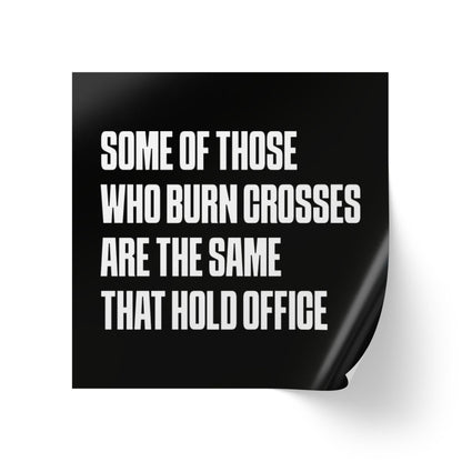 Free Oppression - Sticker Roll - Some Of Those Who Burn Crosses Are The Same That Hold Office - Square Vinyl Sticker Label Rolls - Anti Trump Protest "No Kings" Antifascist Decals