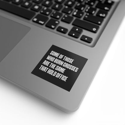Free Oppression - Sticker Roll - Some Of Those Who Burn Crosses Are The Same That Hold Office - Square Vinyl Sticker Label Rolls - Anti Trump Protest "No Kings" Antifascist Decals