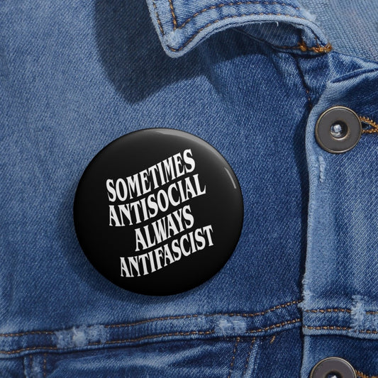Free Oppression - Accessories - Sometimes Antisocial Always Antifascist - Pin Button - 1.25, 2.25 and 3 - inch Anti - Fascist Button - Antifascist Badge - Activist Pin