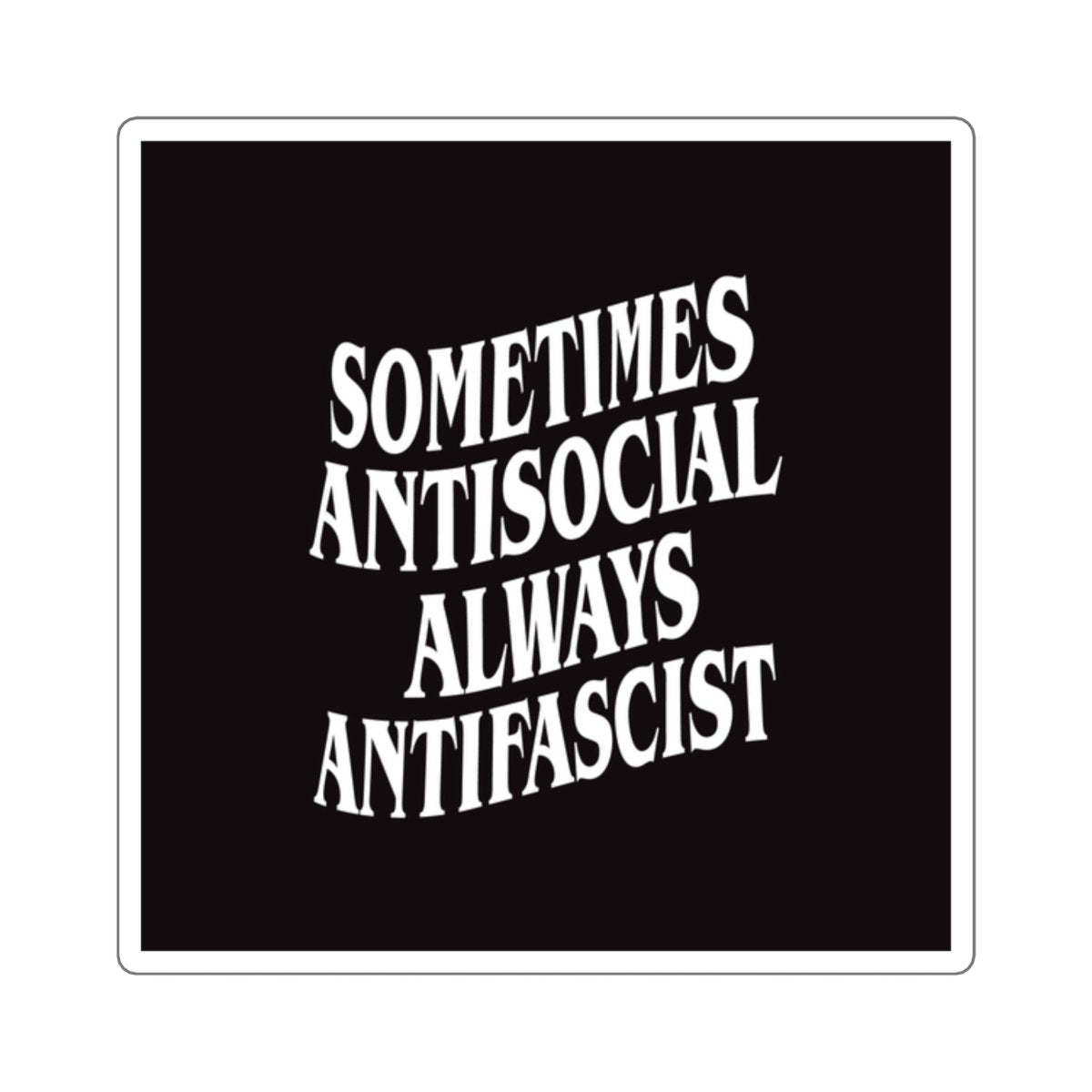 Free Oppression - Stickers - Sometimes Antisocial Always Antifascist – Square Vinyl Sticker