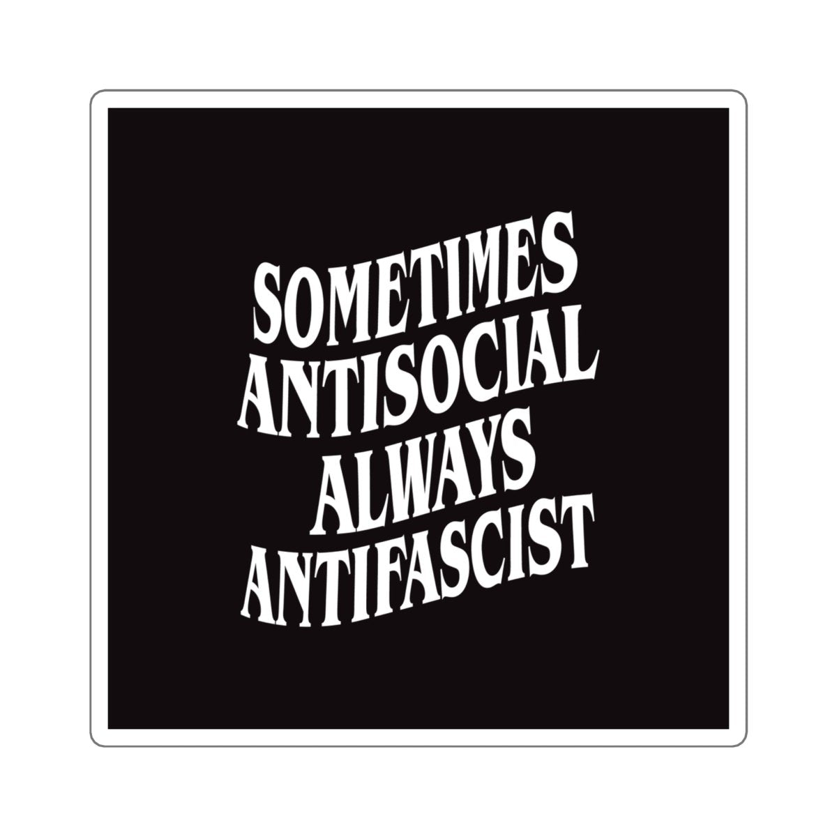 Free Oppression - Stickers - Sometimes Antisocial Always Antifascist – Square Vinyl Sticker